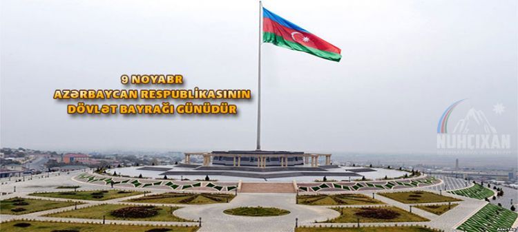 9 Noyabr Azərbaycan Respublikasinin Dovlət Bayragi Gunudur Nuhcixan Informasiya Agentliyi