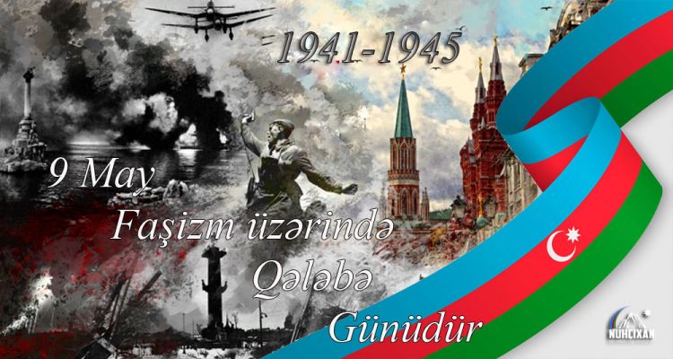 9 May Fasizm Uzərində Qələbə Gunudur Nuhcixan Informasiya