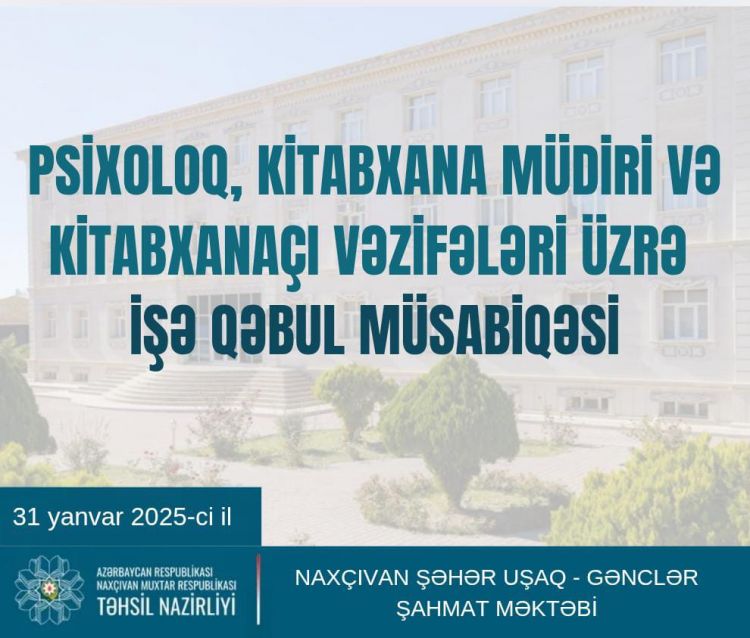 Naxçıvanda təhsil müəssisələrində vakant olan tədris-köməkçi heyət üçün keçiriləcək müsabiqənin vaxtı açıqlanıb